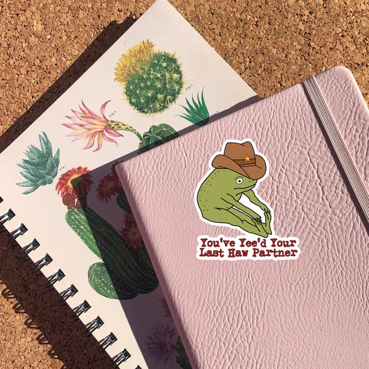 You've Yee'd Your Last Haw Partner Sticker, Cowboy Frog Meme Sticker, Cute Frog Stretching With A Cowboy Hat, Funny Sticker, Waterproof