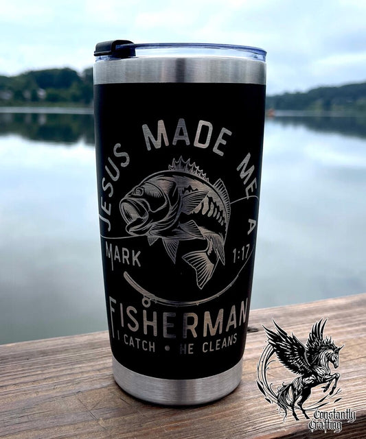 Jesus Made Me a Fisherman. I catch. He cleans. 20 oz Tumbler