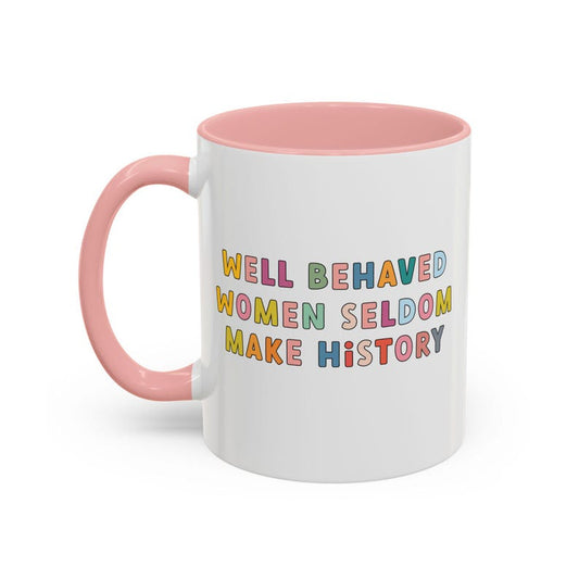 Well behaved Women Seldom Make History, Accent Coffee Mug (11, 15oz)