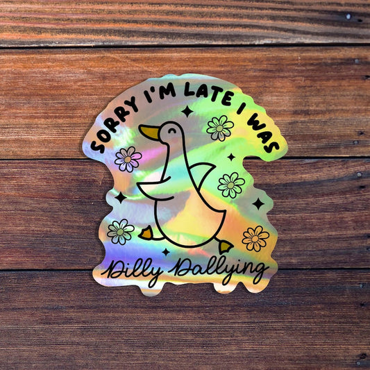 Dilly Dallying Goose Sticker, Sorry I'm Late I Was Dilly Dallying Sticker, Trendy Cute Goose Sticker, Funny Silly Goose Sticker, Waterproof