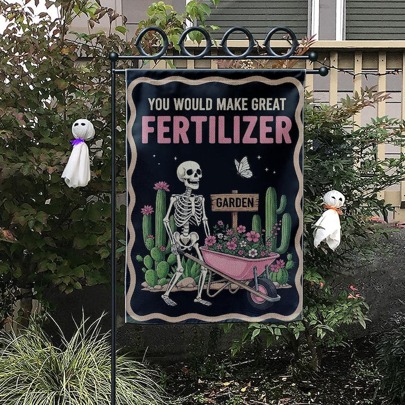 You Should Make Great Fertilizer Garden Flag, Skeleton Garden Flag, Home Decor, Garden Decor