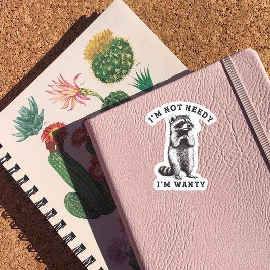 Funny Raccoon Sticker, I'm Not Needy I'm Wanty Decal