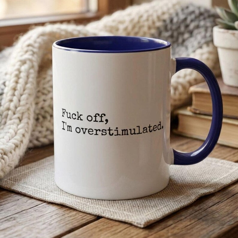 Funny Overstimulated Mug, Sarcastic Mental Health Coffee Cup, Funny Gift For Her, Introvert Mug, Sensory Overload Mug, Funny Mom Gift
