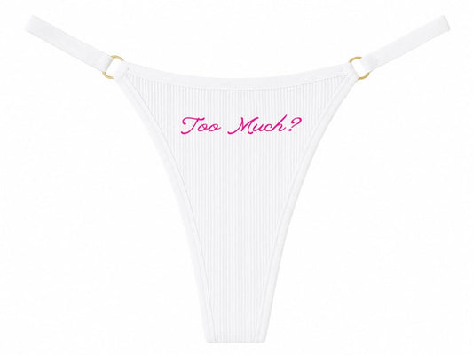 Too Much? • Funny Slogan Thong • Women's Underwear • Confidence Gift • Empowerment Lingerie