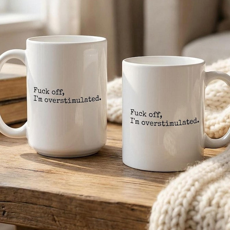 Funny Overstimulated Mug, Sarcastic Mental Health Coffee Cup, Funny Gift For Her, Introvert Mug, Sensory Overload Mug, Funny Mom Gift