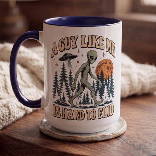 A Guy Like Me Is Hard to Find Mug, Funny Alien Coffee Mug, Sarcastic Men's Gift Mug, UFO Cryptid Mug, Funny Vintage Graphic Mug