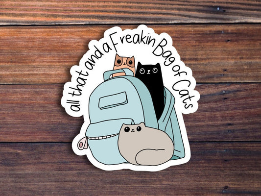 All That And A Freakin Bag Of Cats, Cute Cat Sticker, Cat Lover Sticker, Funny Cat Sticker, Sticker For Laptop, Car, Water Bottle, Journal