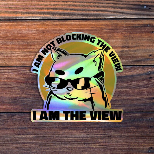 I Am The View Sticker, Funny Cat Sticker, Cute Cat Sticker, Gift For Cat Lover, Water Bottle Sticker, Laptop Sticker, Waterproof Sticker