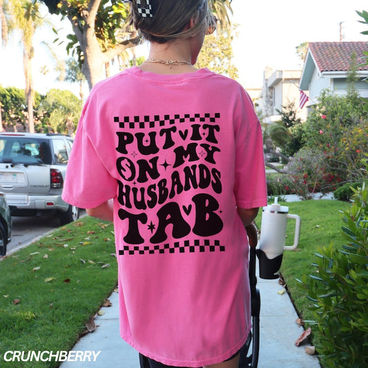 Put It on My Husbands Tab Shirt, Funny Wife Shirt, Adult Humor Shirt, Front and Back Design, Gift for Wife, Comfort Colors® Shirts for Her