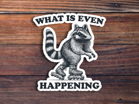 What Is Even Happening Raccoon Roller Skating Waterproof Weatherproof Vinyl Sticker Decal