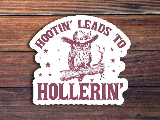 Hootin' Leads to Hollerin' Owl Sticker, Funny Western Sticker, Cowgirl Sticker, Country Sticker, Trendy Sticker, Sarcastic Saying Sticker