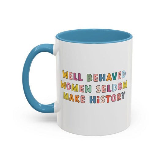 Well behaved Women Seldom Make History, Accent Coffee Mug (11, 15oz)
