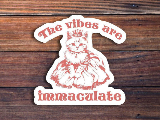 The Vibes Are Immaculate Cat Sticker, Meme Sticker, Funny Sticker, Mental Health Sticker, Cute Cat Princess Sticker, Funny Gift, Holographic
