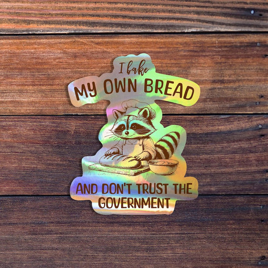 I Bake My Own Bread & Don't Trust the Government Raccoon Sticker, Funny Anti-Government Sticker, Sourdough Sticker, Silly Sticker,Waterproof