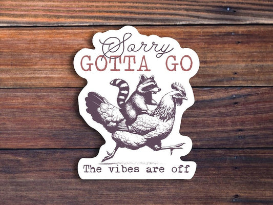 Sorry Gotta Go The Vibes Are Off Sticker, Funny Animals Sticker, Raccoon Chicken Sticker, Trendy Vintage Sticker, Sarcastic Quote Decal