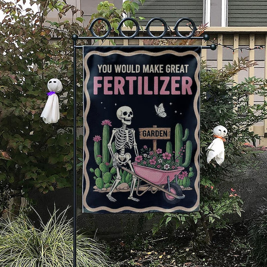 You Should Make Great Fertilizer Garden Flag, Skeleton Garden Flag, Home Decor, Garden Decor