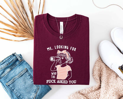 Bella Canvas Me Looking For Who the F*ck Asked You T-Shirt, Sarcastic Quote Sweatshirt, Sarcastic Quote T-Shirt, Snarky Humor Top