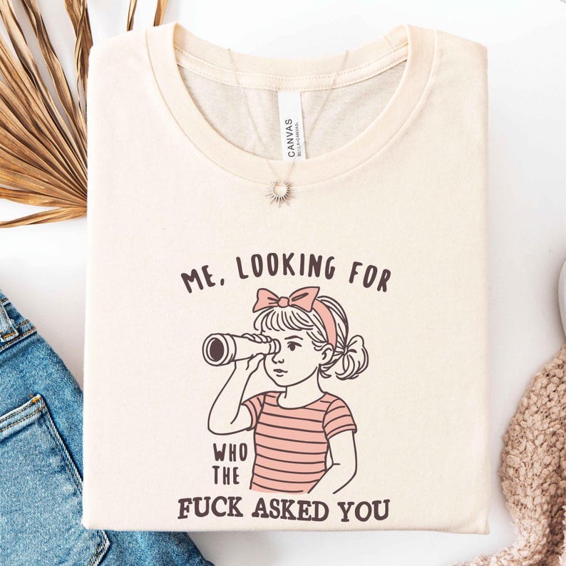 Bella Canvas Me Looking For Who the F*ck Asked You T-Shirt, Sarcastic Quote Sweatshirt, Sarcastic Quote T-Shirt, Snarky Humor Top