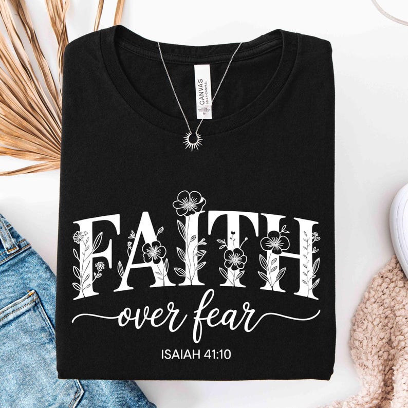 Faith Over Fear Shirt,Floral Faith Shirt,Bible Verse Tee,Jesus T-Shirt,Church Shirt,Trendy Religious Shirt,Gift Shirt For Christian Women