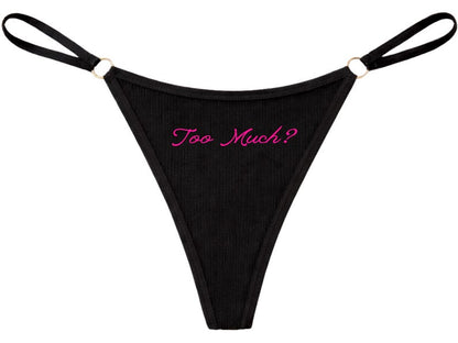 Too Much? • Funny Slogan Thong • Women's Underwear • Confidence Gift • Empowerment Lingerie