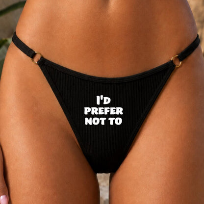 I'd Prefer Not To • Funny Slogan Thong • Minimalist Women's Underwear • Cheeky Knickers