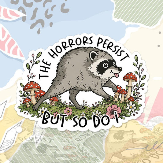 The Horrors Persist But So Do I Jimothy The Raccoon Sticker Trash Panda Meme Wildlife Animal Lovers Decal For Water Bottle, Laptop