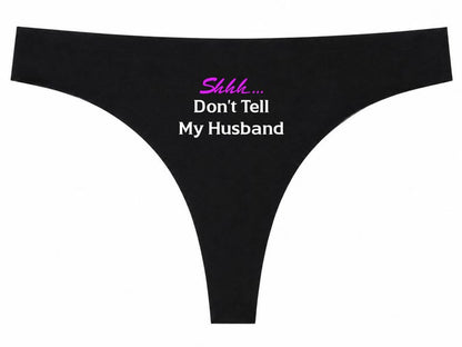 Shhh... Don't Tell My Husband Ladies Black Thong • Funny Sassy Knickers Gift