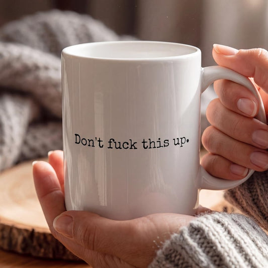 Don't Fuck This Up Mug, Funny Motivational Coffee Mug, Sarcastic Office Mug, Rude Funny Mug Gift, Coworker Gag Gift, New Job Mug