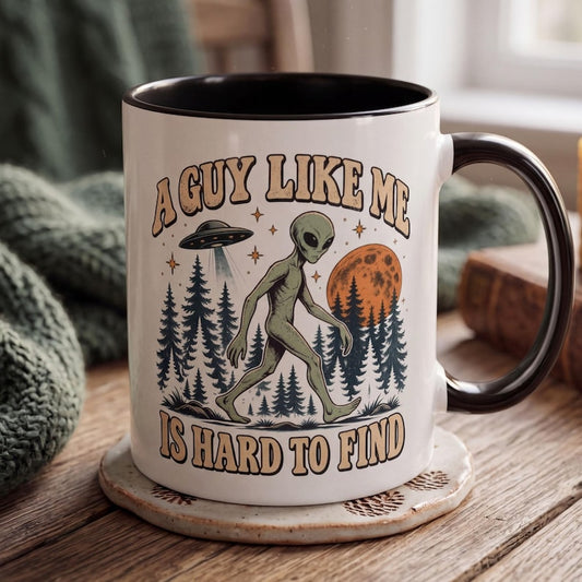 A Guy Like Me Is Hard to Find Mug, Funny Alien Coffee Mug, Sarcastic Men's Gift Mug, UFO Cryptid Mug, Funny Vintage Graphic Mug